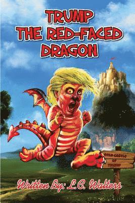 L. C. Walters - Trump the Red-Faced Dragon: A political parody resembling real life, Häftad. Tillgänglighet: Lägg i varukorg