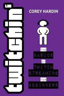 Corey Hardin - Twitchin': The Basics of Twitch Streaming for Beginners, Häftad. Tillgänglighet: Lägg i varukorg