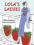 Lola's Ladies: 1930's Fashions Adult Coloring Book