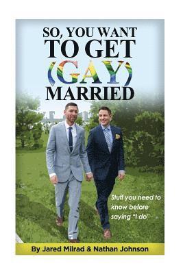 Nathan Johnson, Jared Milrad - So, You Want To Get (Gay) Married: Stuff you need to know before saying "I do", Häftad. Tillgänglighet: Lägg i varukorg
