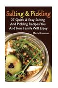 Salting And Pickling: 27 Quick & Easy Salting and Pickling Recipes You And Your Family Will Enjoy: (Salting and Pickling for Beginners, Best