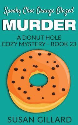 Susan Gillard - Spooky Choc Orange Glazed Murder: A Donut Hole Cozy Mystery - Book 23, Häftad. Tillgänglighet: Lägg i varukorg