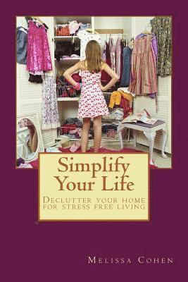 Melissa Cohen - Simplify Your Life: Declutter your home for stress free living, Häftad. Tillgänglighet: Lägg i varukorg