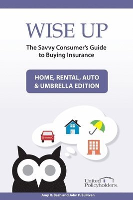 John P. Sullivan, Amy R. Bach - Wise Up: The Savvy Consumer's Guide to Buying Insurance: Home, Rental, Auto & Umbrella Edition, Häftad