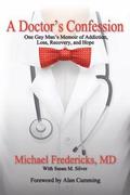 A Doctor's Confession: One Gay Man's Memoir of Addiction, Loss, Recovery, and Hope