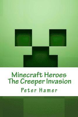 Peter Hamer - Minecraft Heroes the Creeper Invasion: Voulme 1, Häftad. Tillgänglighet: Lägg i varukorg