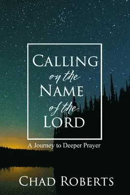Chad Roberts - Calling on the Name of the Lord: A Journey to Deeper Prayer, Häftad. Tillgänglighet: Lägg i varukorg
