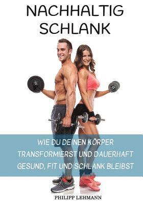 Philipp Lehmann - Nachhaltig Schlank: Wie du deinen Körper transformierst und dauerhaft gesund, fit und schlank bleibst, Häftad. Tillgänglighet: Lägg i varukorg