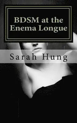 Sarah Hung - BDSM at the Enema Longue, Häftad. Tillgänglighet: Lägg i varukorg