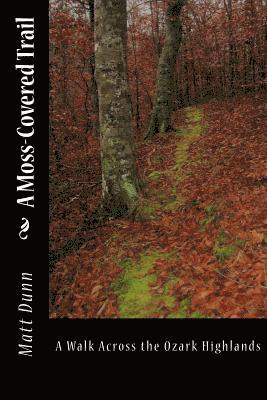 Matt Dunn - A Moss-Covered Trail: A Walk Across the Ozark Highlands, Häftad. Tillgänglighet: Lägg i varukorg