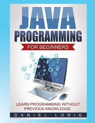 Daniel Lorig - Java Programming for Beginners: Learn Programming without Previous Knowledge, Häftad