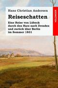 Reiseschatten: Eine Reise von Lbeck durch den Harz nach Dresden und zurck ber Berlin im Sommer 1831