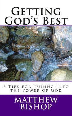 Matthew Bishop - Getting God's Best: 7 Tips for Tuning into the Power of God, Häftad