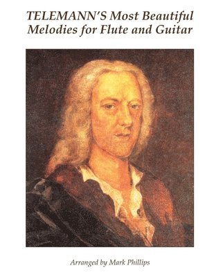 Mark Phillips, Georg Philipp Telemann - Telemann's Most Beautiful Melodies for Flute and Guitar, Häftad. Tillgänglighet: Lägg i varukorg