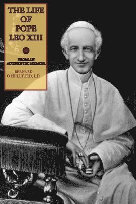Mediatrix Press, Bernard O'Reilly D. D. - The Life of Pope Leo XIII: From an Authentic Memoir, Häftad. Tillgänglighet: Lägg i varukorg
