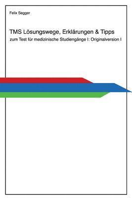 Felix Segger - Tms: Lösungswege, Erklärungen & Tipps zum Test für medizinische Studiengänge I: Originalversion I, Häftad