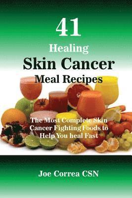 Joe Correa Csn - 41 Healing Skin Cancer Meal Recipes: The Most Complete Skin Cancer Fighting Foods to Help You heal Fast, Häftad. Tillgänglighet: Lägg i varukorg