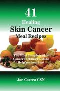 41 Healing Skin Cancer Meal Recipes: The Most Complete Skin Cancer Fighting Foods to Help You heal Fast