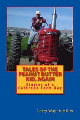Larry Wayne Miller - Tales of the Peanut Butter Kid, Again: Stories of a Colorado Farm Boy, Häftad. Tillgänglighet: Lägg i varukorg