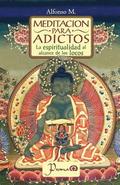 Meditacin para adictos: La espiritualidad al alcance de los locos