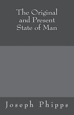 Joseph Phipps, Jason R. Henderson - The Original and Present State of Man, Häftad. Tillgänglighet: Lägg i varukorg