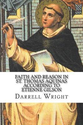 Darrell Wright - Faith and Reason in St. Thomas Aquinas According to Etienne Gilson: An Introduction to Christian Philosophy, Häftad
