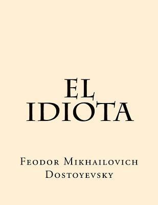 Feodor Mikhailovich Dostoyevsky - El Idiota (Spanish Edition), Häftad