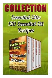 Essential Oils: 120 Essential Oil Recipes