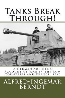 Steven Lehrer, Alfred-Ingemar Berndt - Tanks Break Through!: A German Soldier's Account of War in the Low Countries and France, 1940, Häftad. Tillgänglighet: Lägg i varukorg