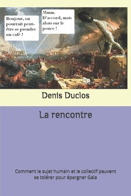 Denis Duclos - La rencontre: Comment le sujet humain et le collectif peuvent se tolérer pour épargner Gaïa, Häftad. Tillgänglighet: Lägg i varukorg