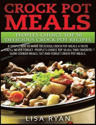Lisa Ryan - Crock Pot Meals: People's Choice Top 50 Delicious Crock Pot Recipes: A Simple A Way To Make Delicious Crock Pot Meals., Häftad. Tillgänglighet: Lägg i varukorg
