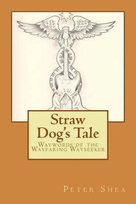 Peter Shea - Straw Dog's Tale: Waywords of the Wayfaring Wayseeker, Häftad. Tillgänglighet: Lägg i varukorg