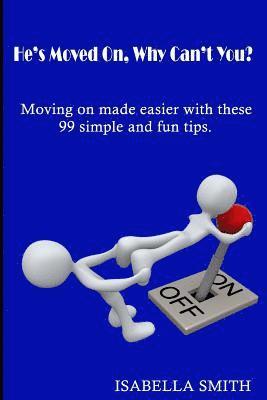 Isabella Smith - He's Moved On, Why Can't You?: Moving on made easier with these 99 simple and fun tips., Häftad. Tillgänglighet: Lägg i varukorg