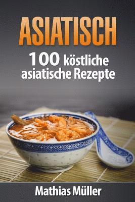 Mathias Muller - Asiatisch: 100 köstliche asiatische Rezepte aus dem Thermomix, Häftad