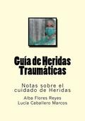 Guia de Heridas Traumaticas: Notas sobre el cuidado de Heridas