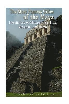 Jesse Harasta, Charles River - The Most Famous Cities of the Maya: The History of Chichén Itzá, Tikal, Mayapán, and Uxmal, Häftad. Tillgänglighet: Lägg i varukorg