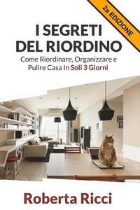 I Segreti Del Riordino: Come Riordinare, Organizzare e Pulire Casa in Soli 3 Giorni!