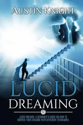 Austin Knight - Lucid Dreaming: Lucid dreams: A Beginner's Guide On How To Control Your Dreams With Different Techniques., Häftad. Tillgänglighet: Lägg i varukorg