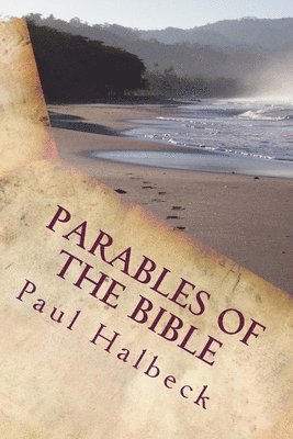 Paul X. Halbeck - Parables of the Bible: Discovering the Mysteries of God's kingdom, Häftad
