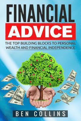Ben Collins - Financial Advice: The Top Building Blocks to Personal Wealth and Financial Independence, Häftad