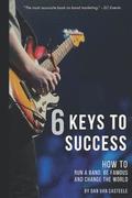 6 Keys to Success: How to Run a Band, Be Famous and Change the World