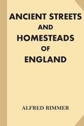 Ancient Streets and Homesteads of England [Illustrated] (Large Print)