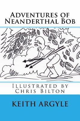 Chris Bilton, Keith Argyle - "Adventures of Neanderthal Bob" Book 3: Adventures of Neaderthal Bob, Häftad. Tillgänglighet: Lägg i varukorg