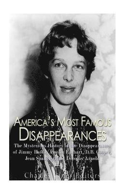 Charles River - America's Most Famous Disappearances: The Mysterious History of the Disappearances of Jimmy Hoffa, Amelia Earhart, D.B. Cooper, Jean Spangler, and Dor, Häftad