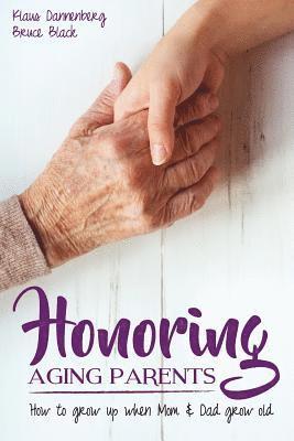 Bruce Black, Klaus Dannenberg - Honoring Aging Parents: How to Grow Up When Mom and Dad Grow Old, Häftad. Tillgänglighet: Lägg i varukorg