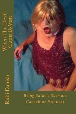 Rubi Danish - When The Devil Cums To Visit: Being Satan's Shemale Concubine Priestess, Häftad