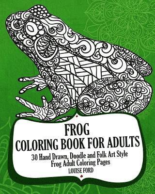 Louise Ford - Frog Coloring Book For Adults: 30 Hand Drawn, Doodle and Folk Art Style Frog Adult Coloring Pages, Häftad. Tillgänglighet: Lägg i varukorg
