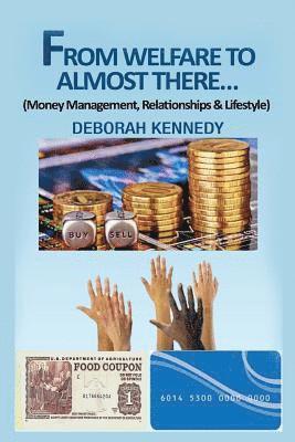 Deborah Kennedy - From Welfare to Almost There...: Money Management, Relationships and Lifestyle, Häftad