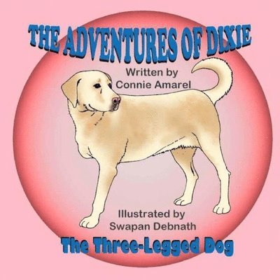 Connie Amarel - Adventures of Dixie the Three-Legged Dog, Häftad. Tillgänglighet: Lägg i varukorg