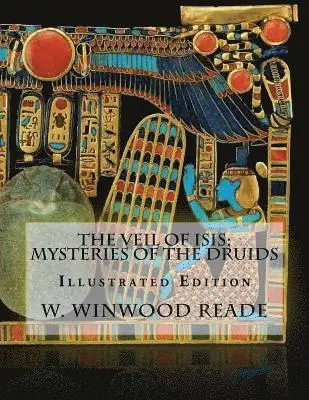 W. Winwood Reade - The Veil Of Isis; Mysteries Of The Druids: Illustrated Edition, Häftad. Tillgänglighet: Lägg i varukorg